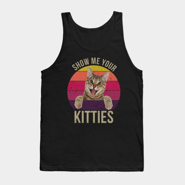 Show Me Your Kitties, Vintage Funny Show Me Your Kitties Gift Idea for Cat Lovers Tank Top by RickandMorty